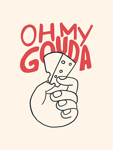 Oh My Gouda Cheese Art Print