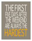 First Five Days, Always the Hardest Art Print