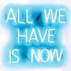 Neon All We Have Is Now AW Art Print