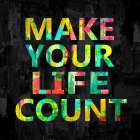 Make Your Life Count on Black Art Print
