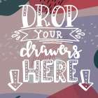 Drop Your Drawers Here Art Print