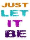 Let It Be Art Print